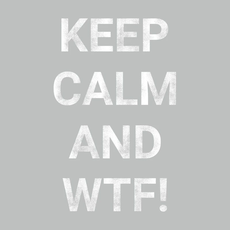 Keep Calm And WTF