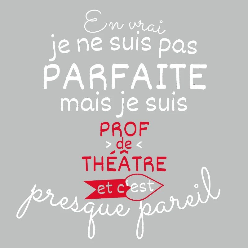 Pas parfaite mais Prof de théatre
