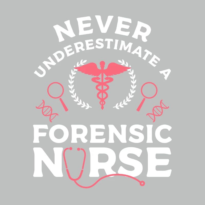 Never Underestimate A Forensic Nurse RN Nurses