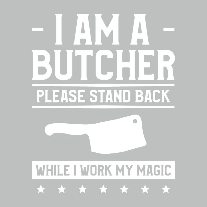 I Am A Butcher Please Stand Back While I Work My