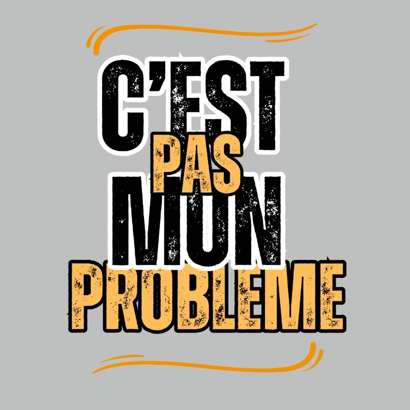 c'est pas mon problème