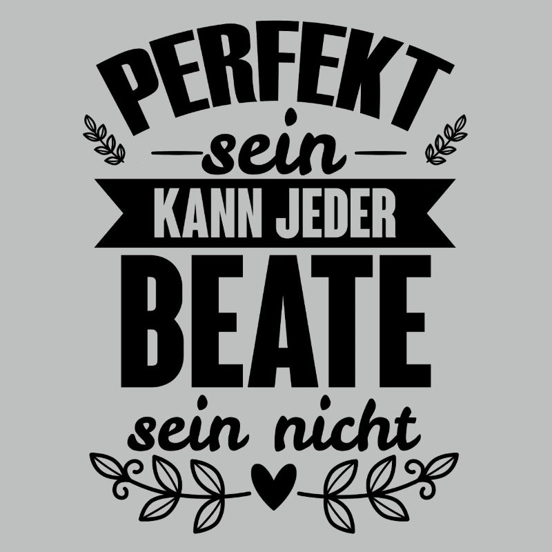 Beate - Perfekt Sein Kann Jeder Beate Nicht