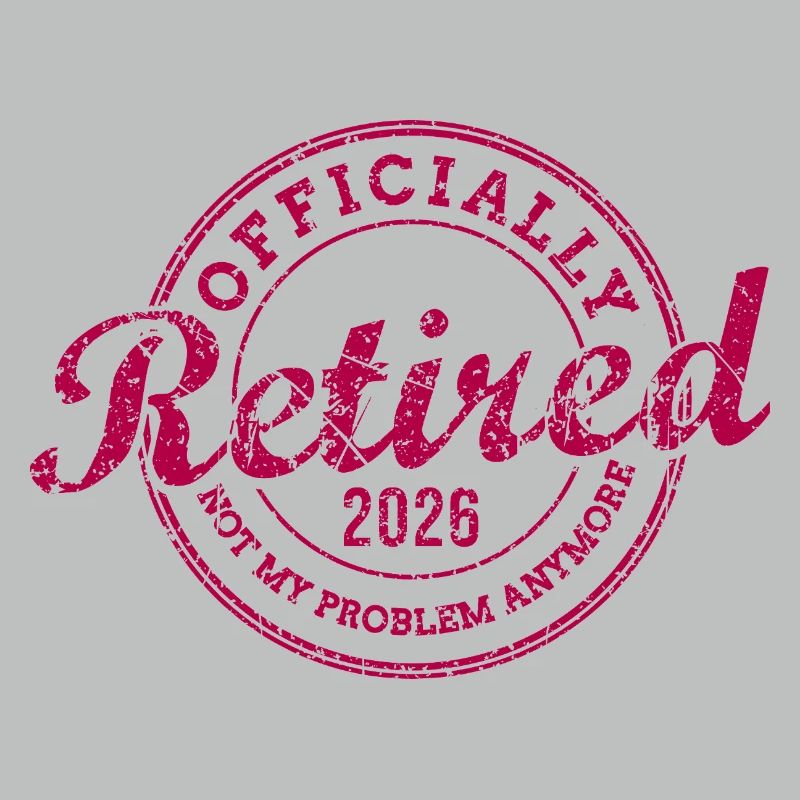 Officially Retired 2026 Not My Problem Anymore