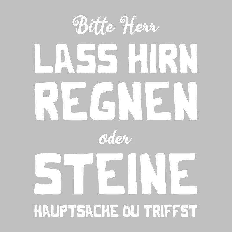 Bitte Herr - Lass Hirn regnen oder Steine