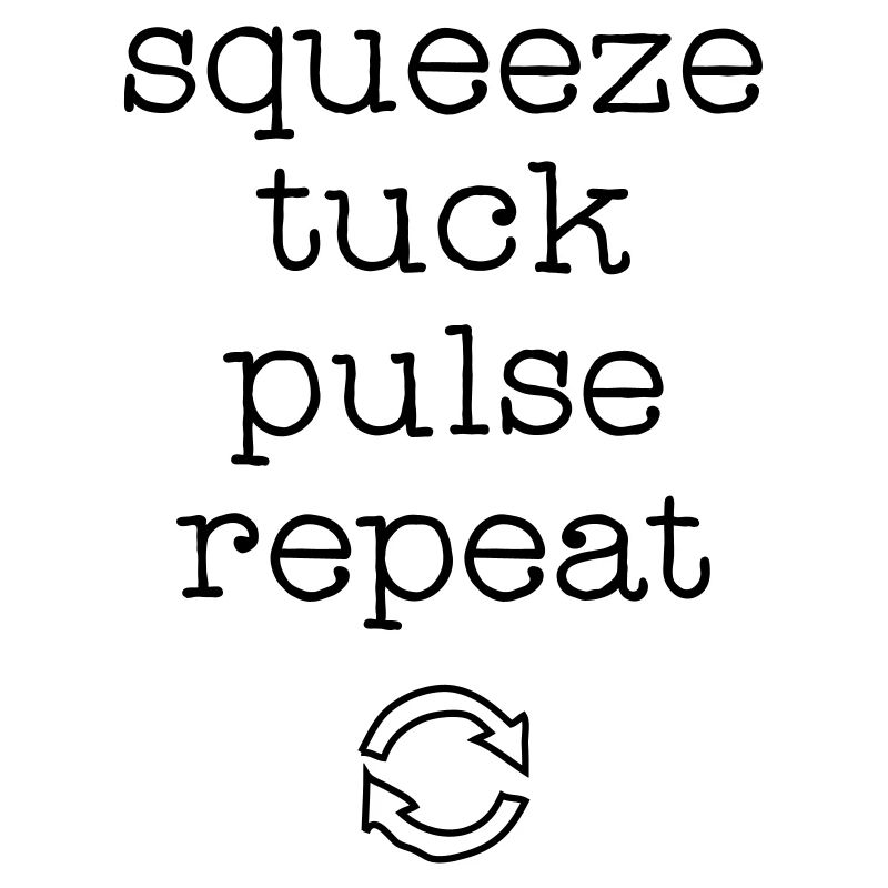 Squeez, Tuck, Pulse, Repeat
