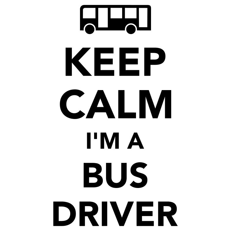 Keep calm I’m a bus driver