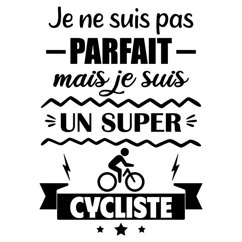Pas parfait mais super cycliste Cyclisme Vélo