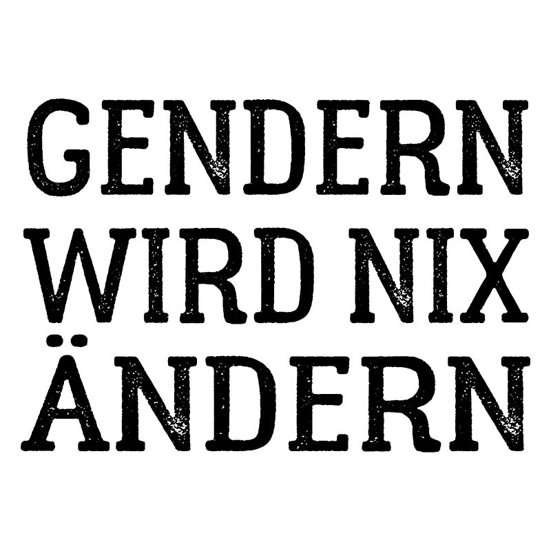 Gendern wird nix ändern - Gender Spruch