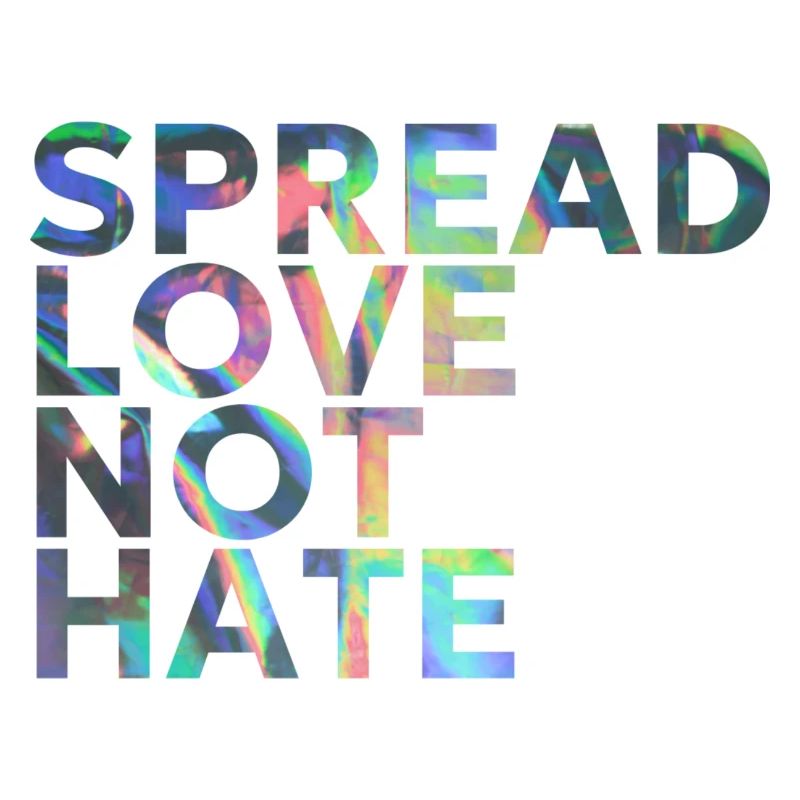SPREAD LOVE NOT HATE