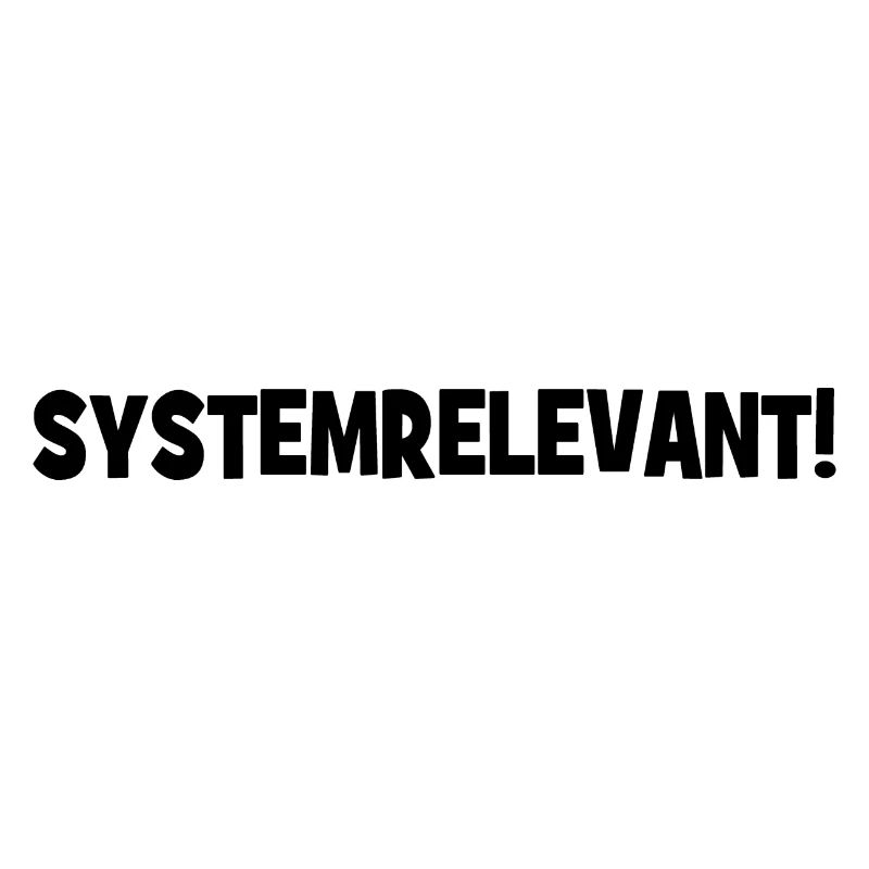 Systemrelevant! - Cooler Spruch - Slogan