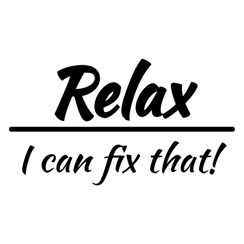 Relax, I can fix that!
