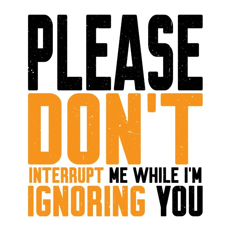 Please Don't Interrupt Me While I'm Ignoring You 2