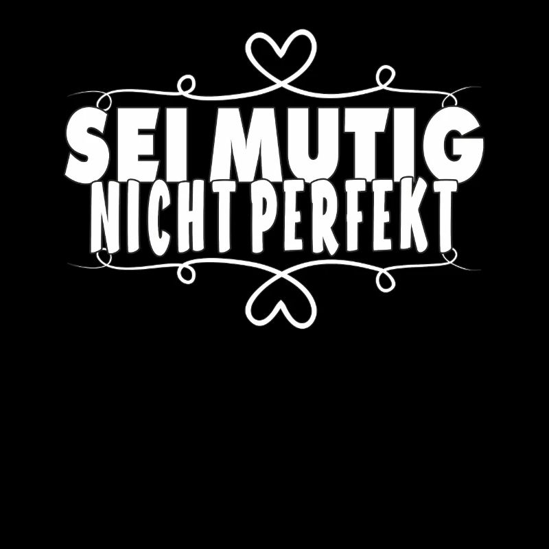 SEI MUTIG NICHT PERFEKT