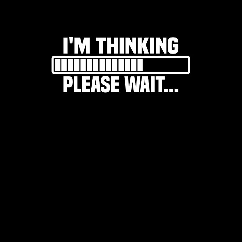 I m thinking, please wait