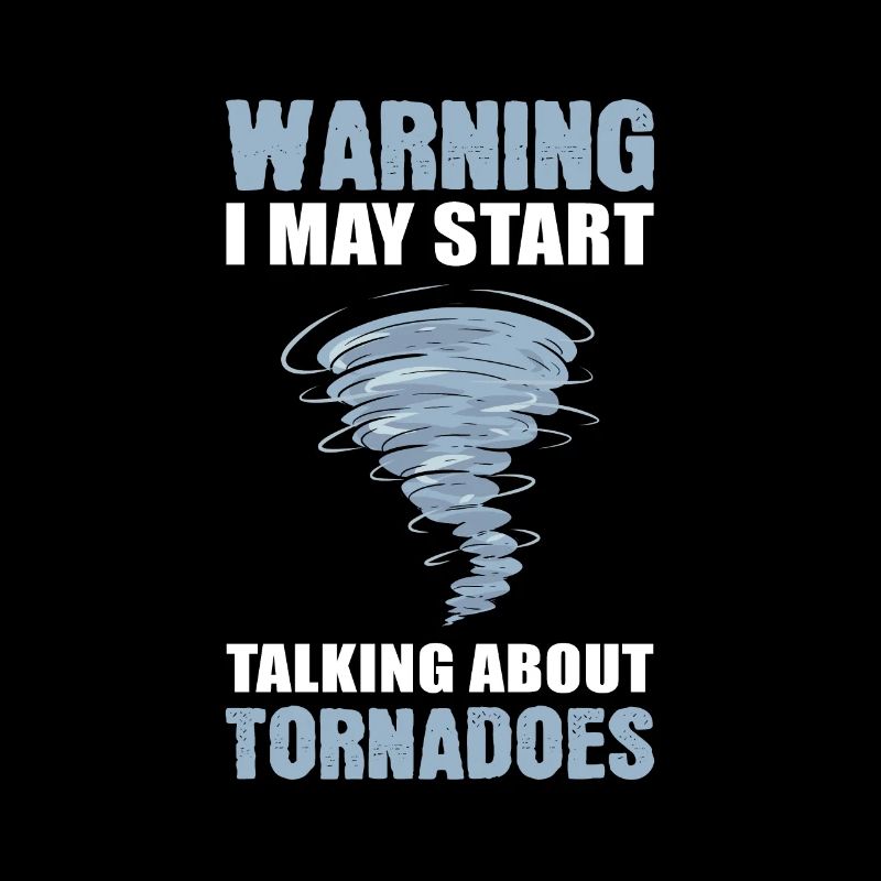 Warning I May Start Talking About Tornados