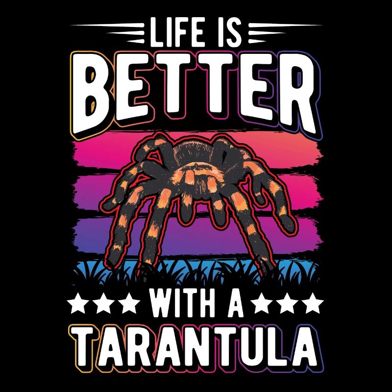 Life is better with a Tarantula Tarantel