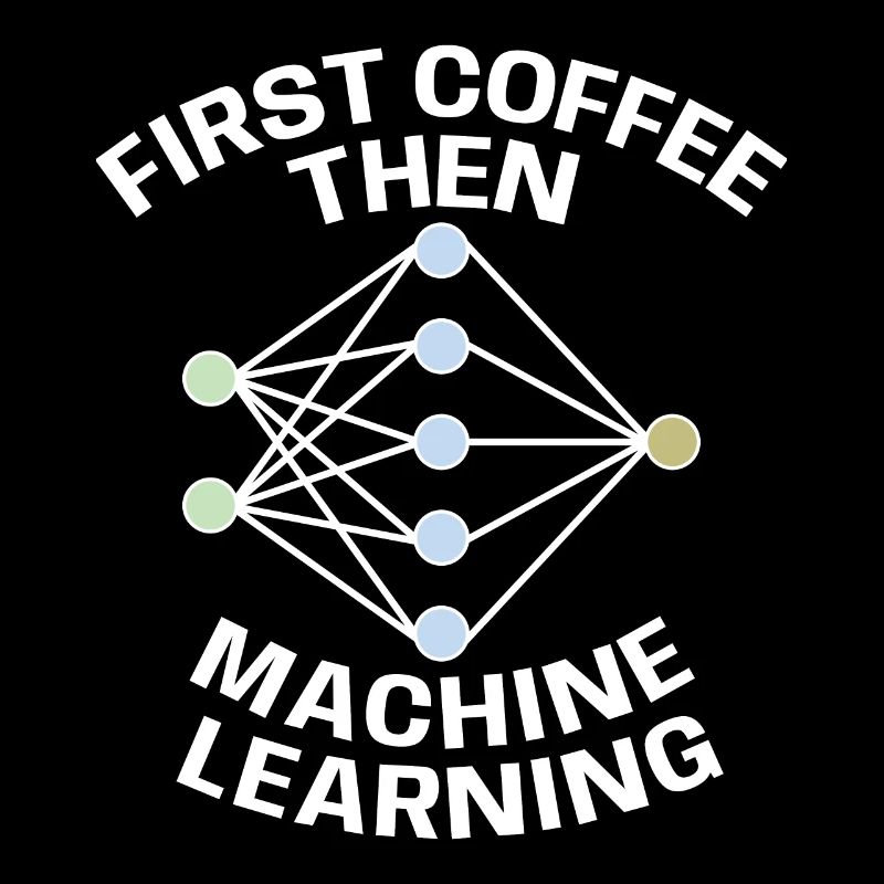 Funny First Coffee Then Machine Learning For Machi