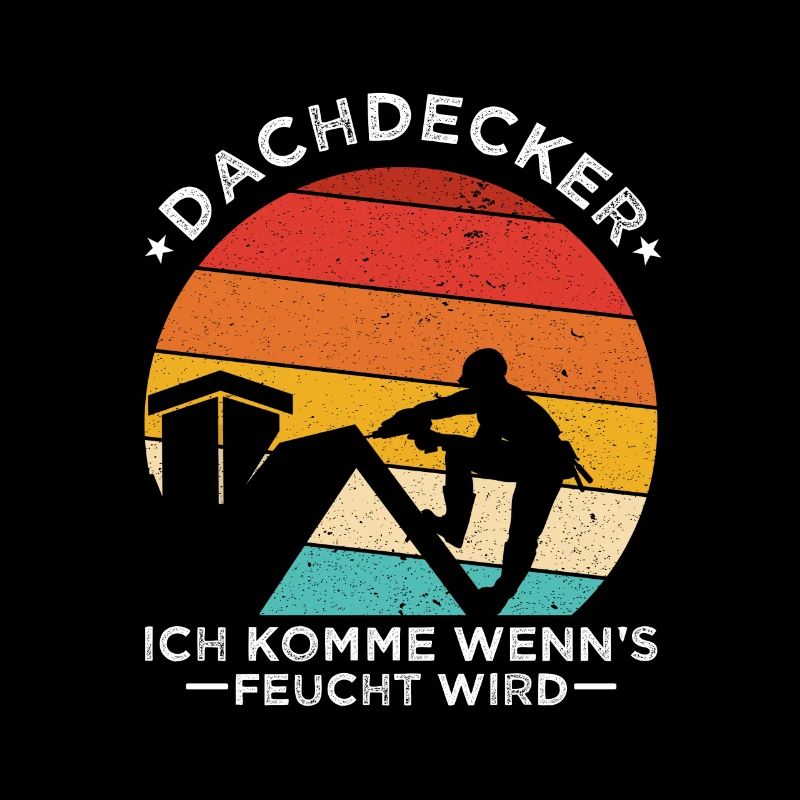 Dachdecker ich komme wenn's feucht wird