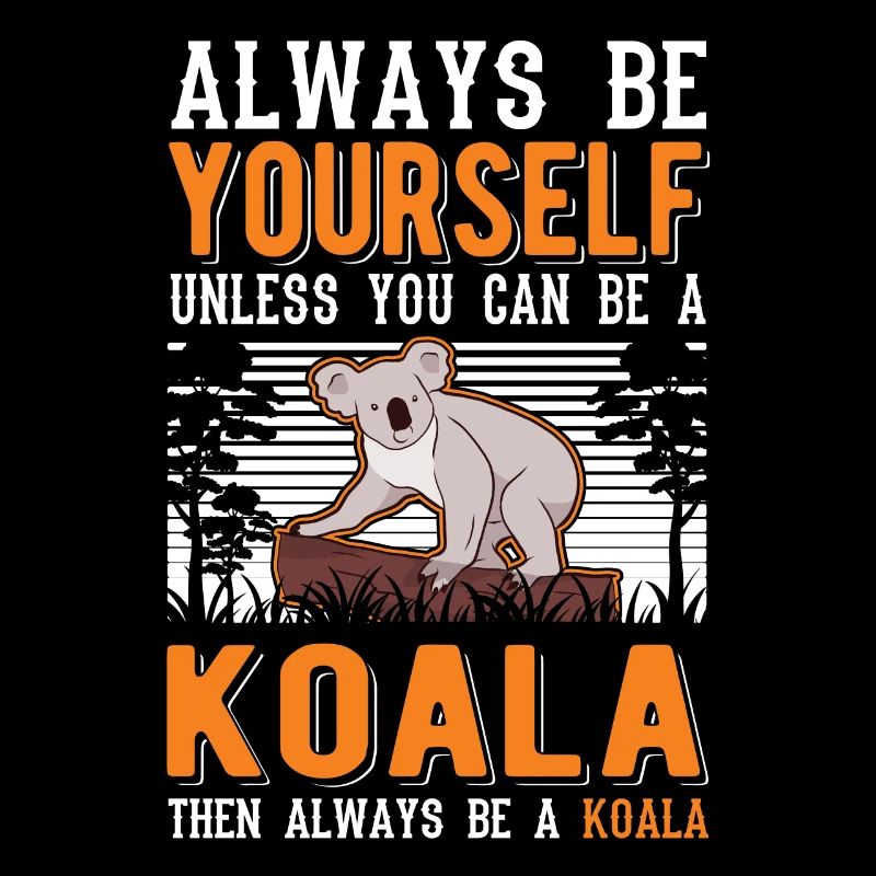 Always be yourself Koala