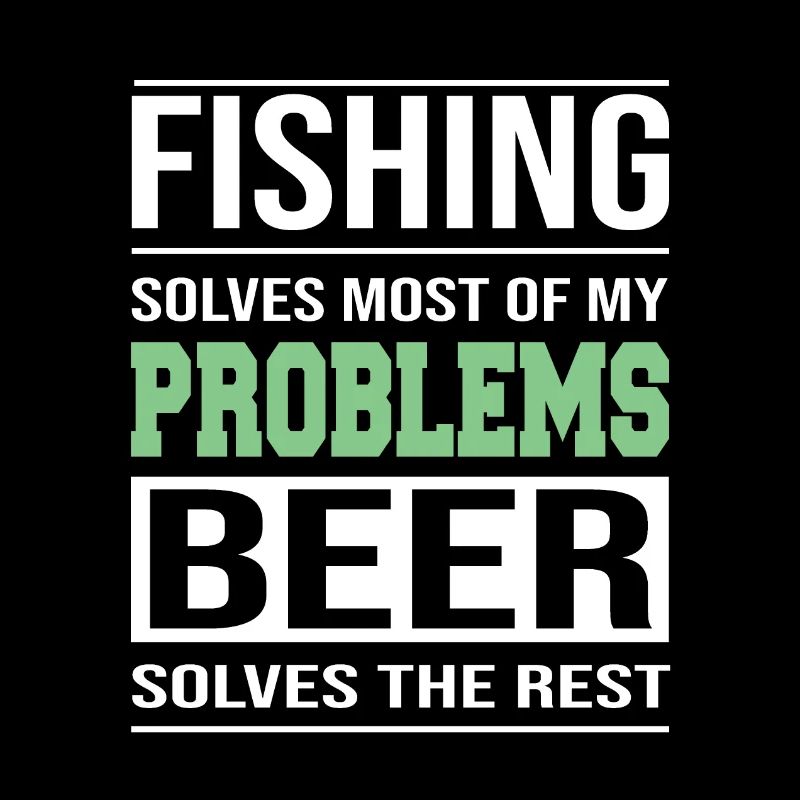 Fishing solves most of my problems