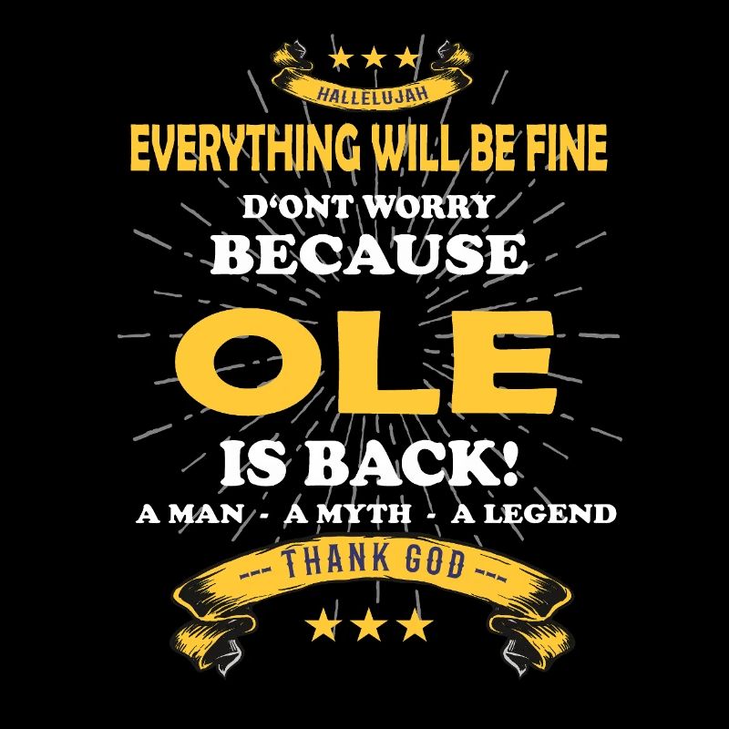 Everything will be fine Ole Is back