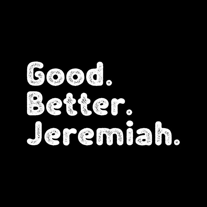 Good better Jeremiah