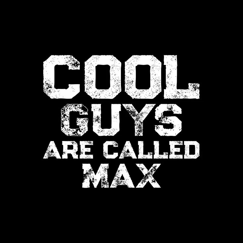 Cool guys are called Max