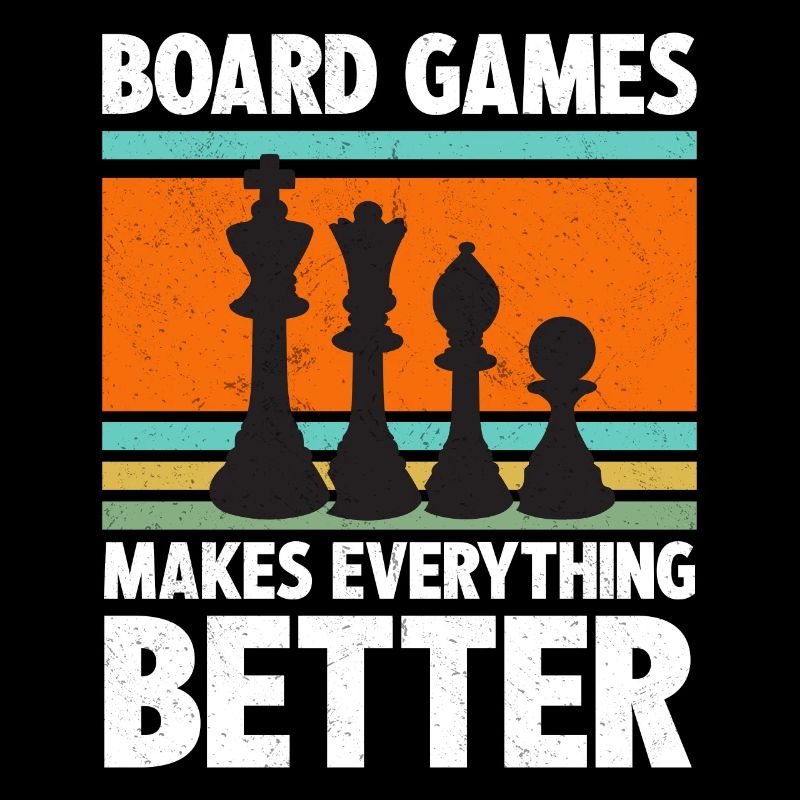Board Games Makes Everything Better Chess Player