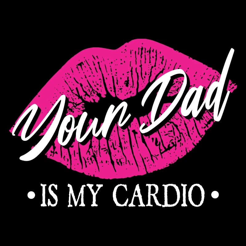 Your Dad Is My Cardio