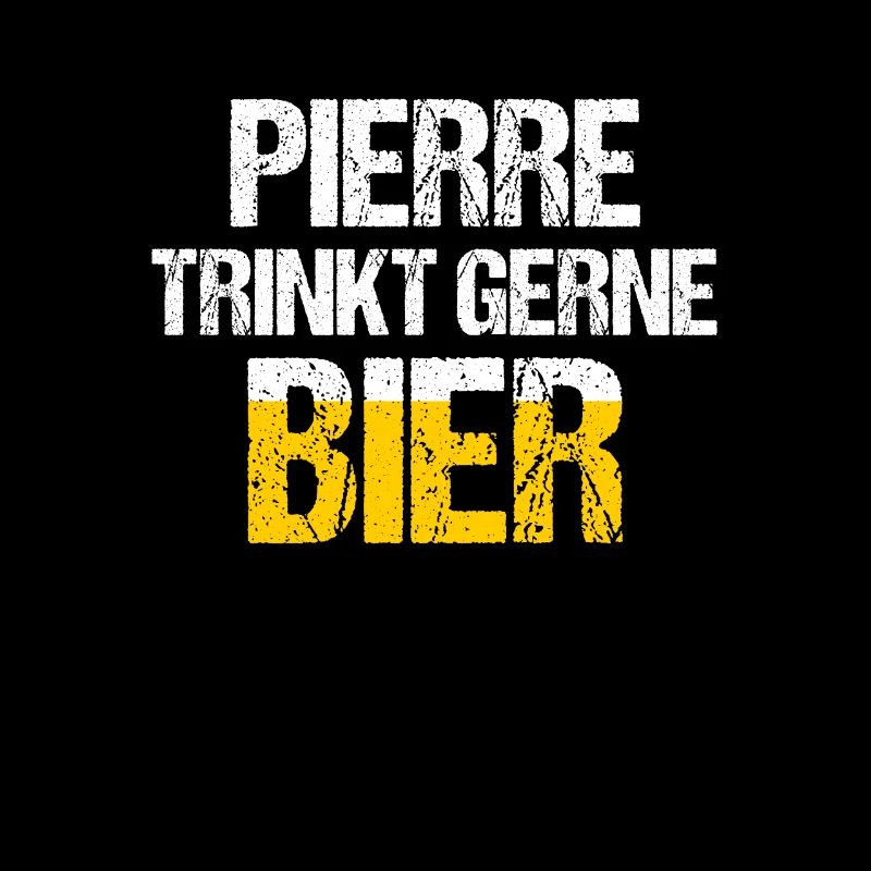 PIERRE Spruch Bier Party Name Biertrinker