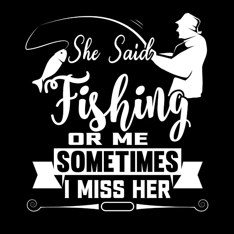 Sie sagte: "Angeln oder ich, manchmal vermisse ich