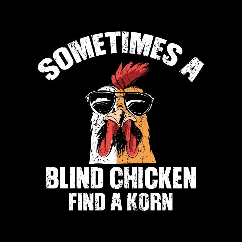 Sometimes a Blind Chicken finds a Korn