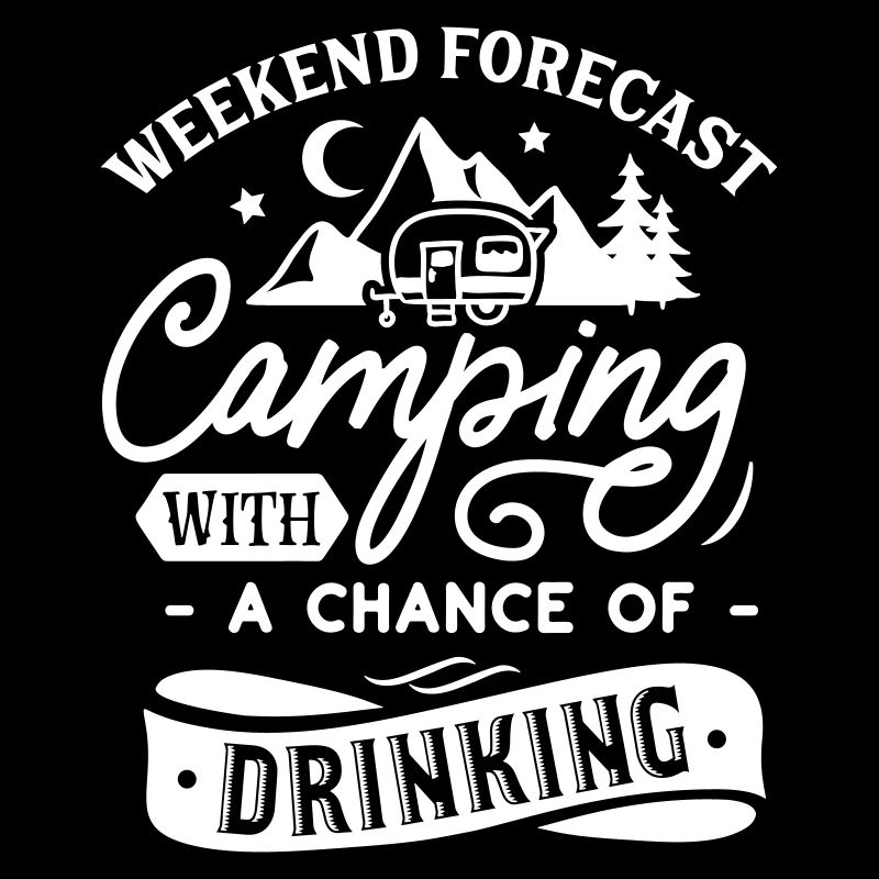 CAMPING DRUNK BEER DRINK SAYINGS SUFF MOTIF