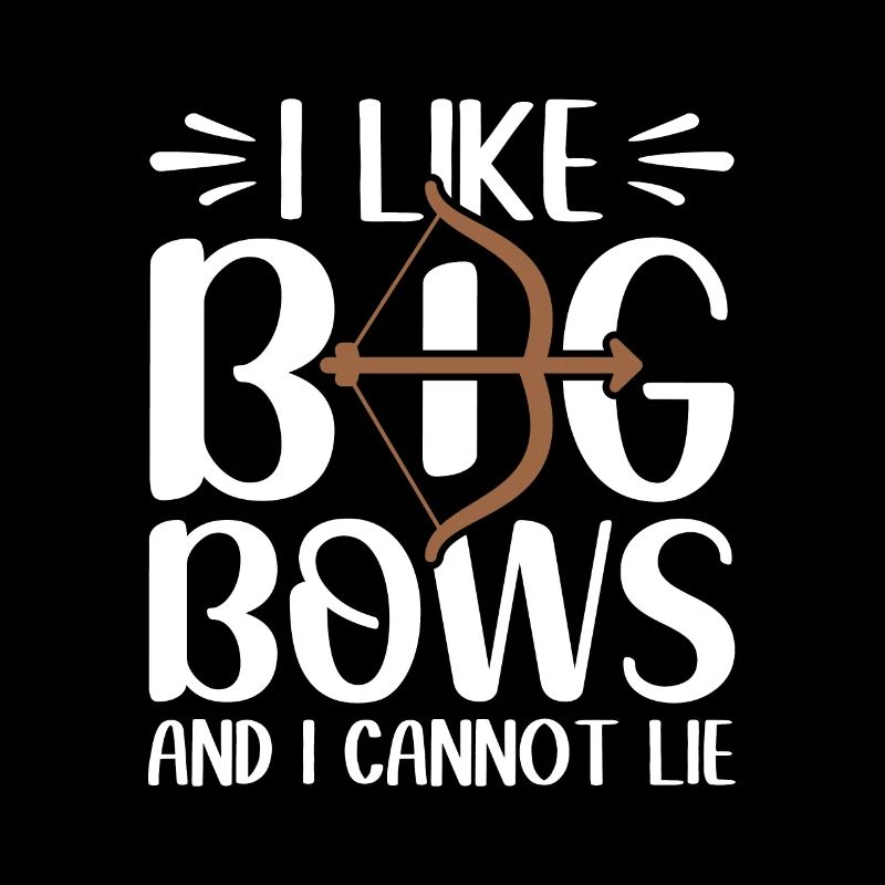 I Like Big Bows And I Cannot Lie - Bogenschütze