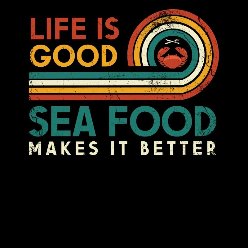 Life is good Seafood make it better