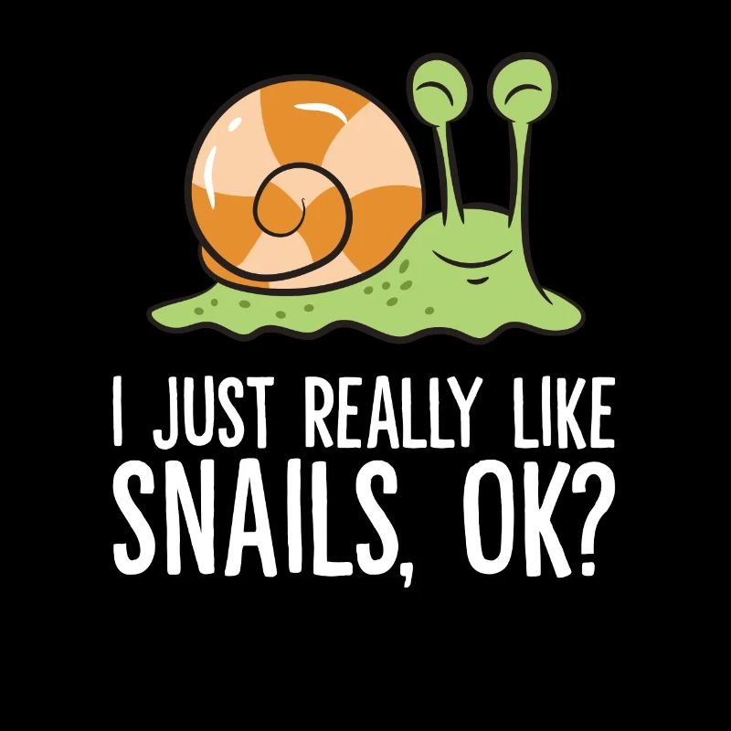 I Just Really Like Snails, Ok? Love Snails