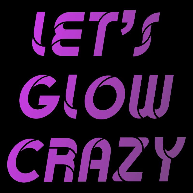 Let's Glow Crazy Graphic