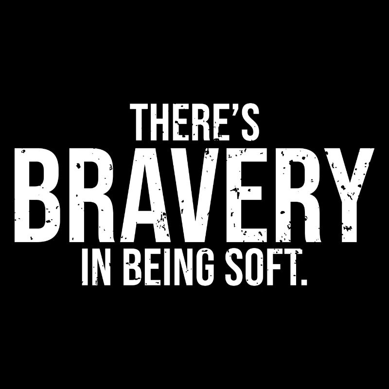 Awesome Self-Esteem There's Bravery In Being Soft