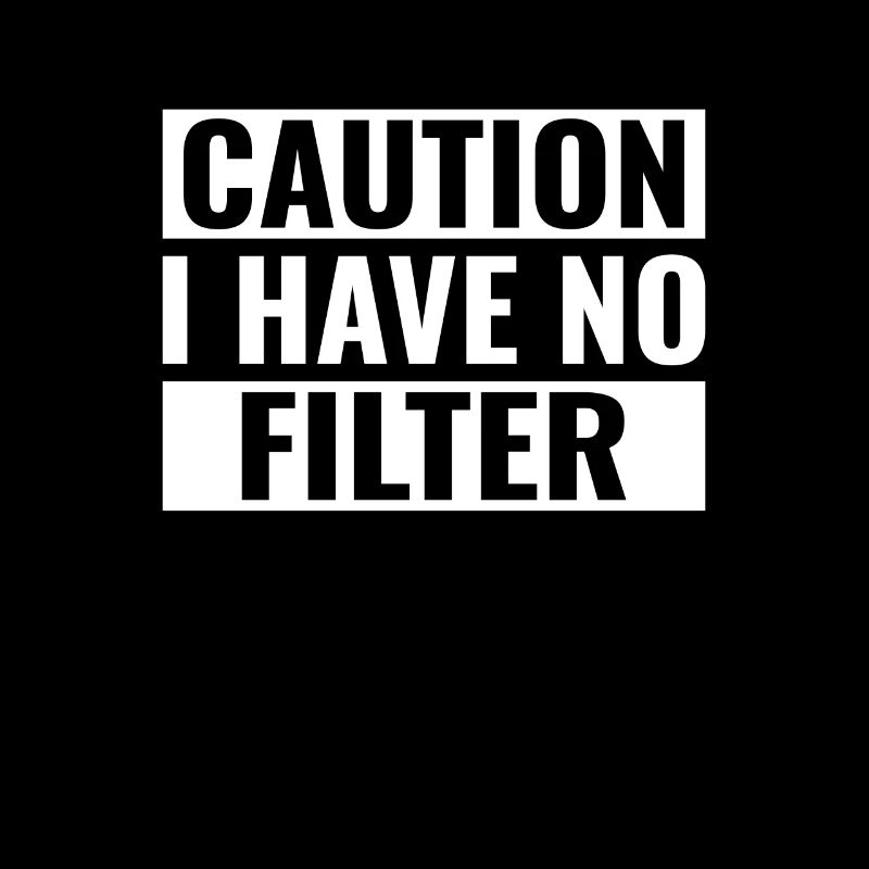 caution i have no filter warning funny saying