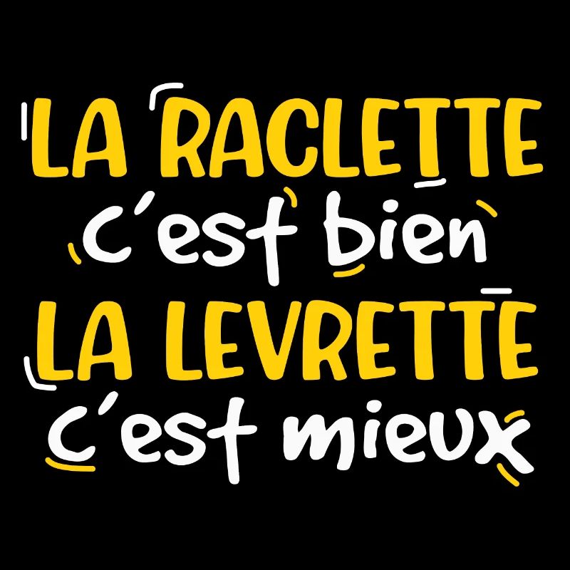 La raclette c'est bien la levrette c'est mieux