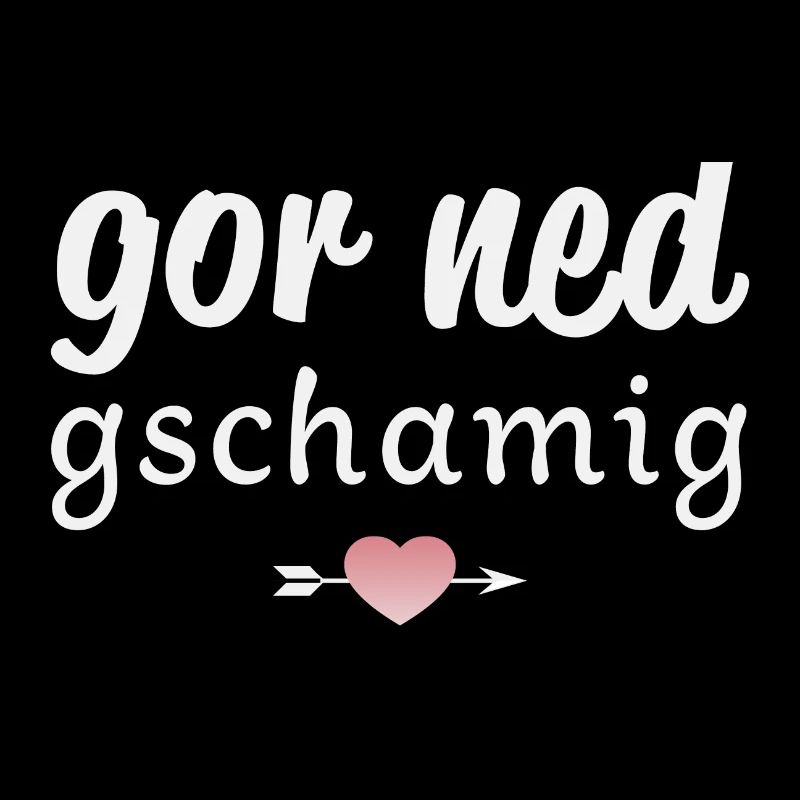 Gor ned gschamig