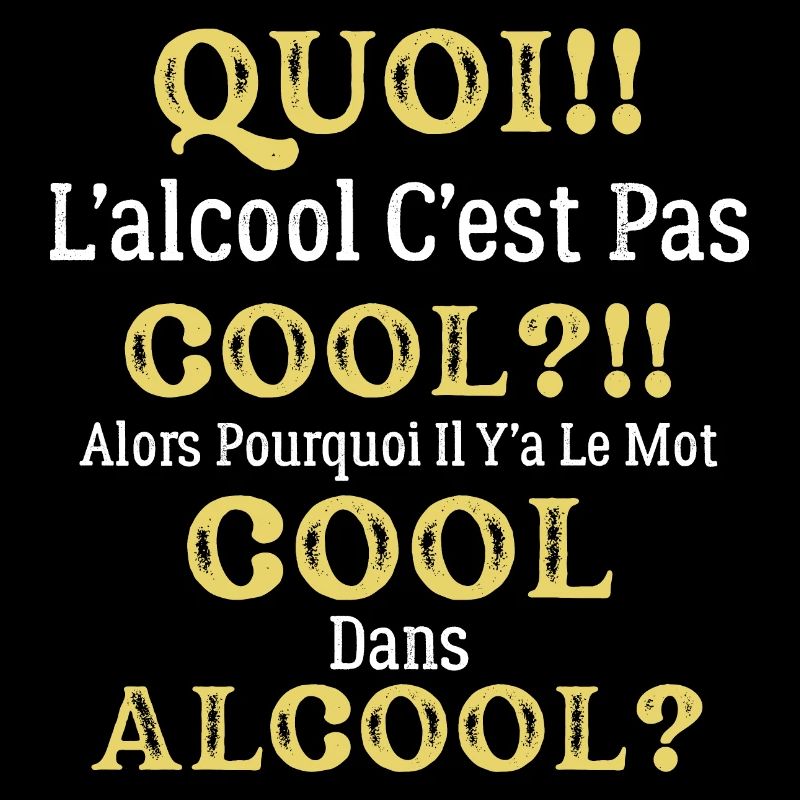 Quoi L'alcool C'est Pas Cool Humour Alcool