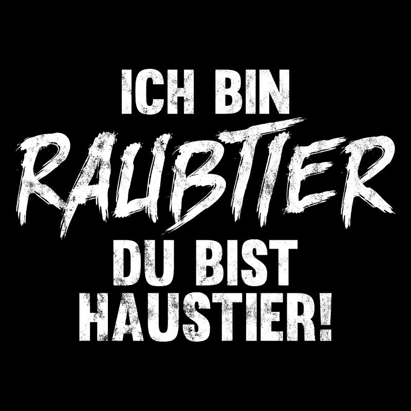 ICH BIN RAUBTIER DU BIST HAUSTIER!