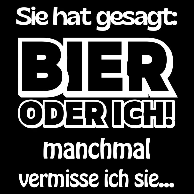 Sie hat gesagt Bier oder Ich Lustige Bier Sprüche