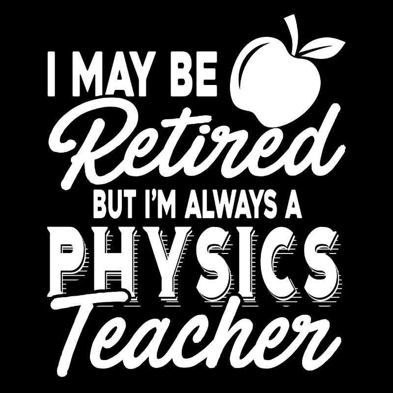 Physics Teacher Always A Physics Teacher