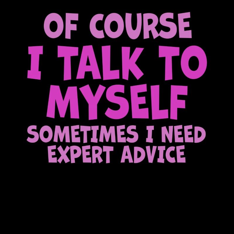Of Course, I Talk to Myself Sometimes Need Expert