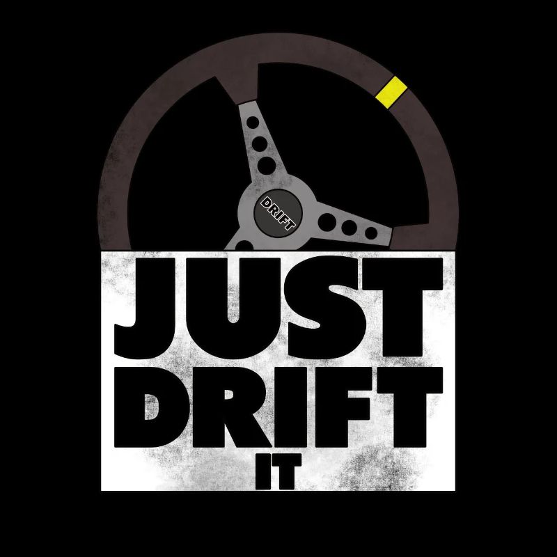 Just Drift it Steering Wheel Drifting Car Gift