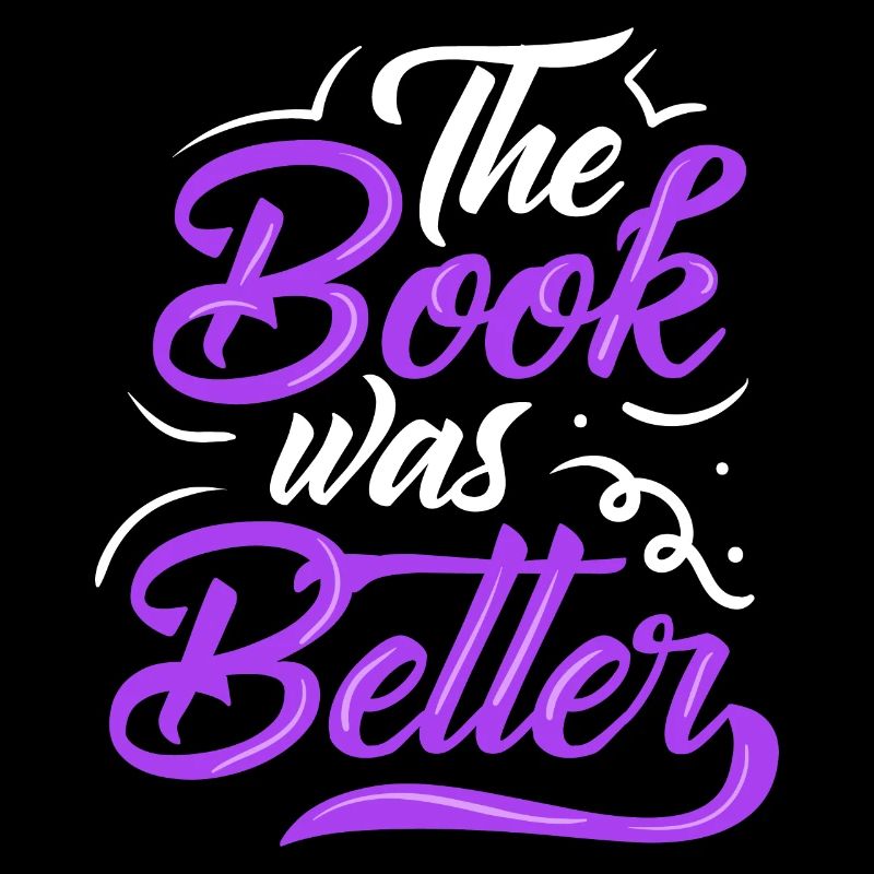 The Book Was Better Bookworm Reader Reading Gift