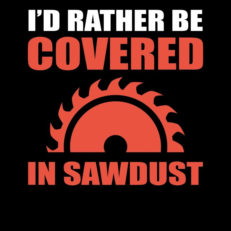 I'd Rather Be Covered In Sawdust Schreiner