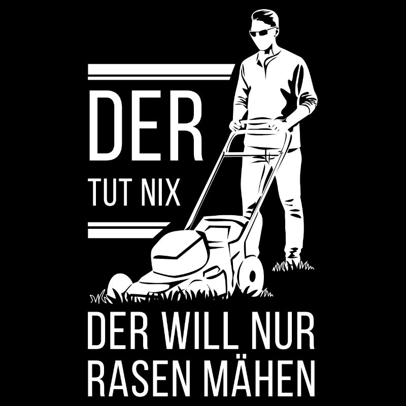 Der tut nix, der will Rasen mähen | Gartensprüche